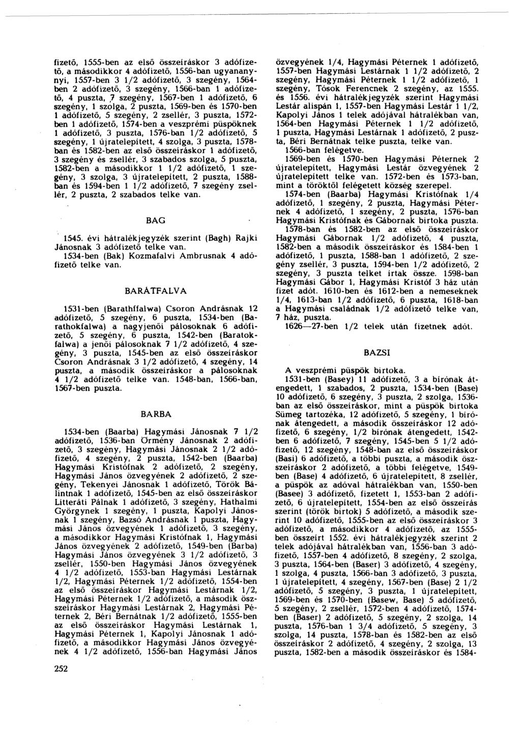 fizető, 1555-ben az első összeíráskor 3 adófizető, a másodikkor 4 adófizető, 1556-ban ugyananynyi, 1557-ben 3 1/2 adófizető, 3 szegény, 1564- ben 2 adófizető, 3 szegény, 1566-ban 1 adófizető, 4