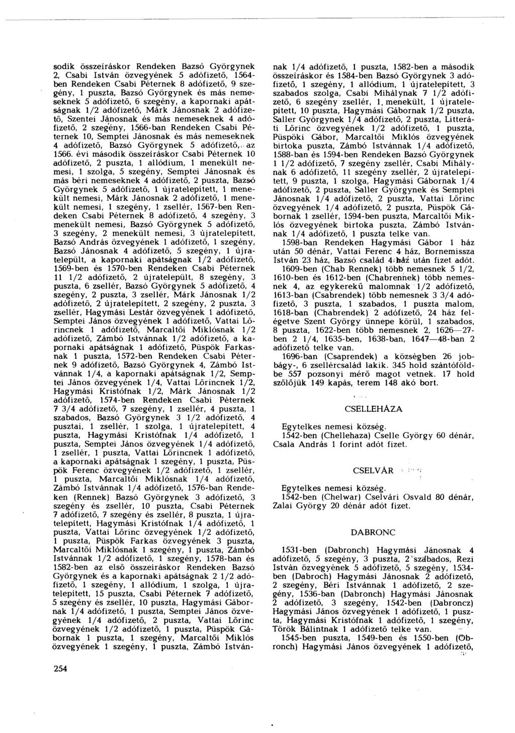 sodik összeíráskor Rendeken Bazsó Györgynek 2, Csabi István özvegyének 5 adófizető, 1564- ben Rendeken Csabi Péternek 8 adófizető, 9 szegény, 1 puszta, Bazsó Györgynek és más nemeseknek 5 adófizető,