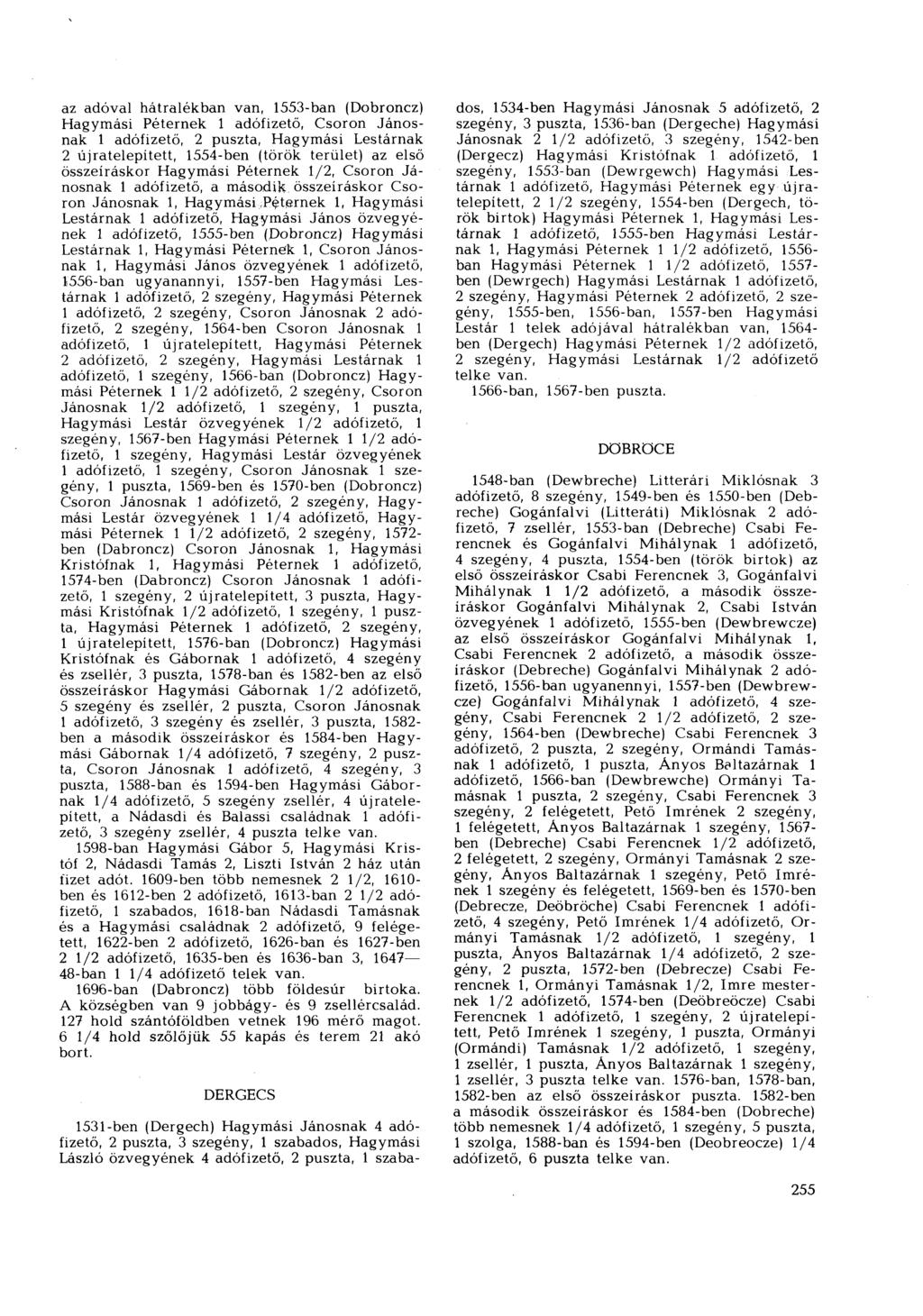 az adóval hátralékban van, 1553-ban (Dobroncz) Hagymási Péternek 1 adófizető, Csoron Jánosnak 1 adófizető, 2 puszta, Hagymási Lestárnak 2 újratelepített, 1554-ben (török terület) az első összeíráskor