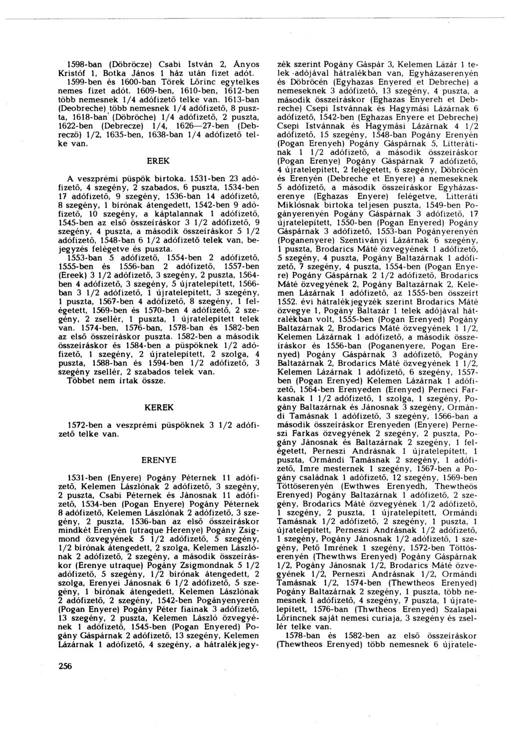 1598-ban (Döbröcze) Csabi István 2, Ányos Kristóf 1, Botka János 1 ház után fizet adót. 1599-ben és 1600-ban Törek Lőrinc egytelkes nemes fizet adót.