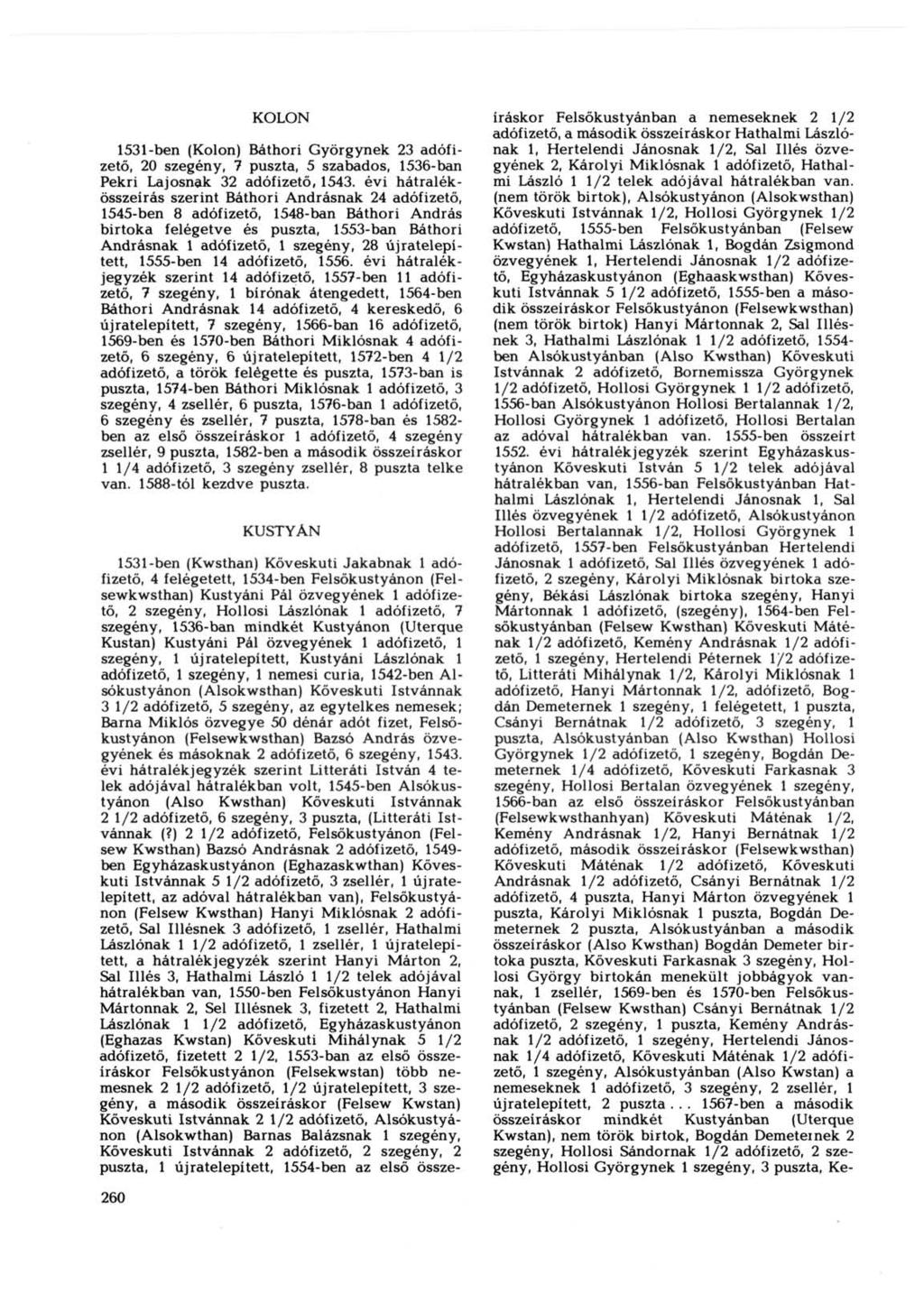 KOLON 1531-ben (Kolon) Báthori Györgynek 23 adófizető, 20 szegény, 7 puszta, 5 szabados, 1536-ban Pekri Lajosnak 32 adófizető, 1543.