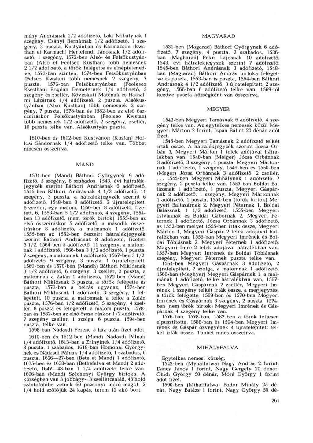 meny Andrásnak 1/2 adófizető, Laki Mihálynak 1 szegény, Csányi Bernátnak 1/2 adófizető, 1 szegény, 3 puszta, Kustyánban és Karmacson (kwsthan et Karmach) Hertelendi Jánosnak 1/2 adófizető, 1 szegény,
