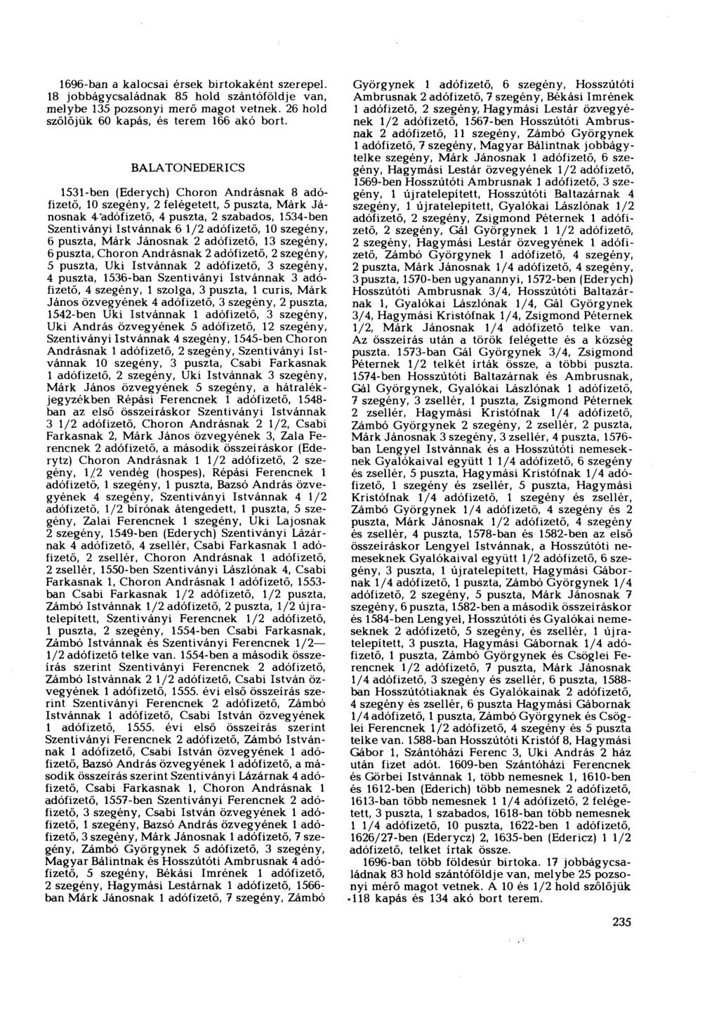 1696-ban a kalocsai érsek birtokaként szerepel. 18 jobbágycsaládnak 85 hold szántóföldje van, melybe 135 pozsonyi merő magot vetnek. 26 hold szőlőjük 60 kapás, és terem 166 akó bort.