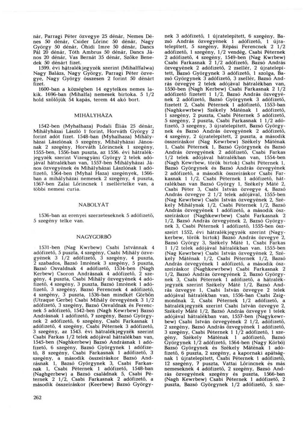 nár, Parragi Péter özvegye 25 dénár, Nemes Dénes 50 dénár, Csider Lőrinc 50 dénár, Nagy György 50 dénár, Öhidi Imre 50 dénár, Danes Pál 20 dénár, Tóth Ambrus 50 dénár, Danes János 20 dénár, Vas