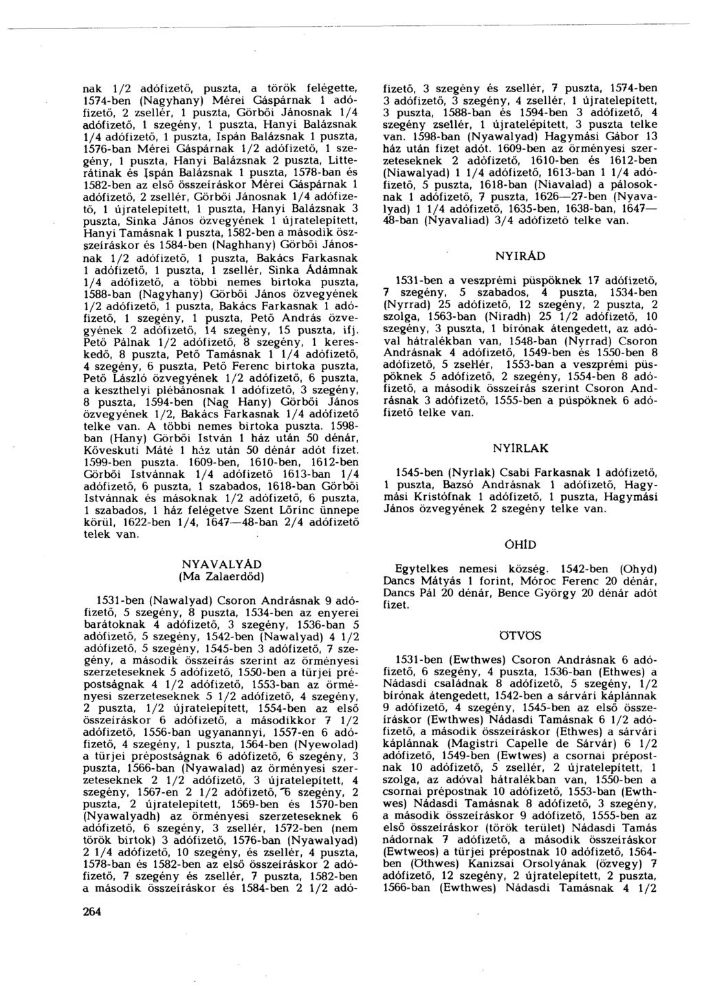 пак 1/2 adófizető, puszta, a török felégette, 1574-ben (Nagyhany) Mérei Gáspárnak 1 adófizető, 2 zsellér, 1 puszta, Görbői Jánosnak 1/4 adófizető, 1 szegény, 1 puszta, Hányi Balázsnak 1/4 adófizető,