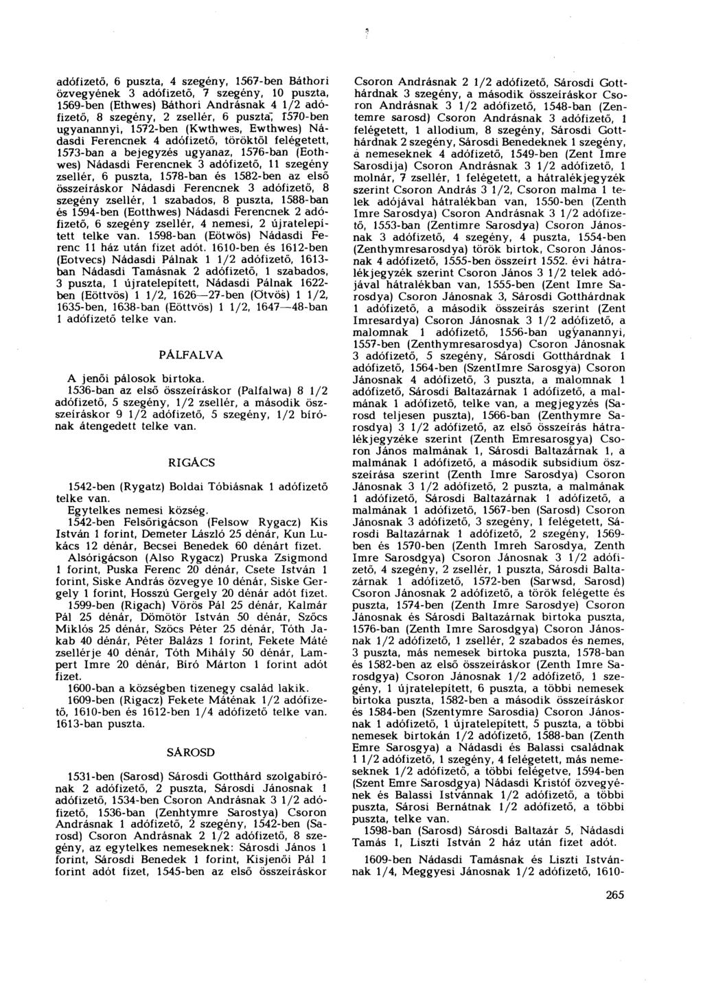 adófizető, 6 puszta, 4 szegény, 1567-ben Báthori özvegyének 3 adófizető, 7 szegény, 10 puszta, 1569-ben (Ethwes) Báthori Andrásnak 4 1/2 adófizető, 8 szegény, 2 zsellér, 6 puszta^ Г570-Ьеп