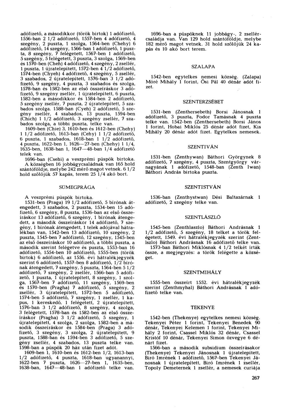 adófizető, a másodikkor (török birtok) 1 adófizető, 1556-ban 2 1/2 adófizető, 1557-ben 4 adófizető, 4 szegény, 2 puszta, 1 szolga, 1564-ben (Chehy) 6 adófizető, 14 szegény, 1566-ban 1 adófizető, 1