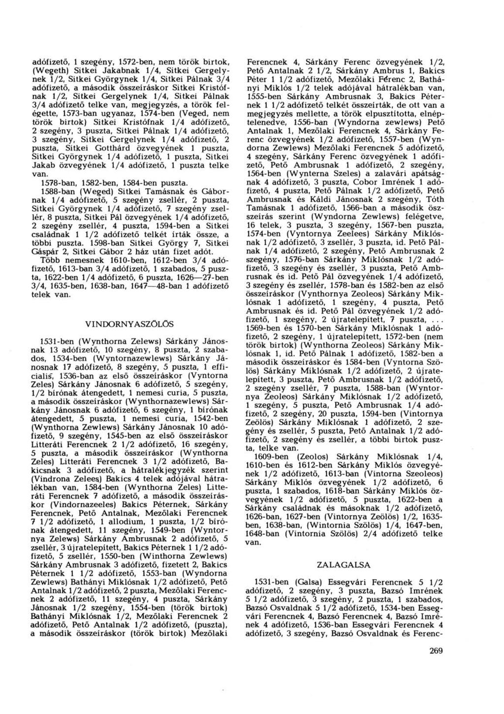 adófizető, 1 szegény, 1572-ben, nem török birtok, (Wegeth) Sitkei Jakabnak 1/4, Sitkei Gergelynek 1/2, Sitkei Györgynek 1/4, Sitkei Pálnak 3/4 adófizető, a második összeíráskor Sitkei Kristófnak 1/2,