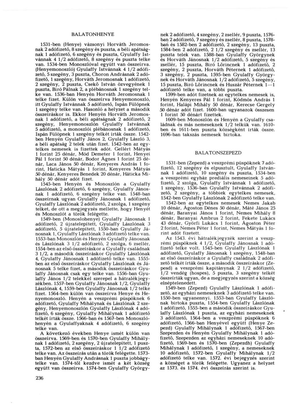 BALATONHENYE 1531-ben (Henye) vázsonyi Horváth Jeromosnak 2 adófizető, 8 szegény és puszta, a béli apátságnak 1 adófizető, 6 szegény és puszta, Gyulaffy Istvánnak 4 1/2 adófizető, 8 szegény és puszta