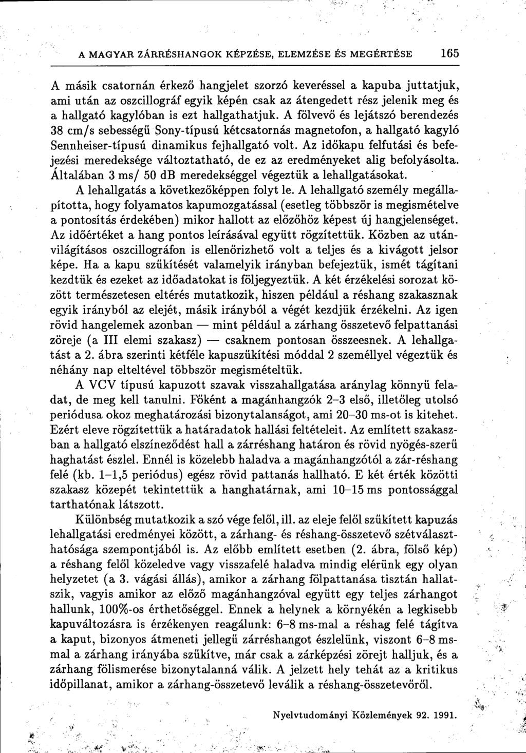 A MAGYAR ZÁRRÉSHANGOK KÉPZÉSE, ELEMZÉSE ÉS MEGÉRTÉSE 165 A másik csatornán érkező hangjelet szorzó keveréssel a kapuba juttatjuk, ami után az oszcillográf egyik képén csak az átengedett rész jelenik