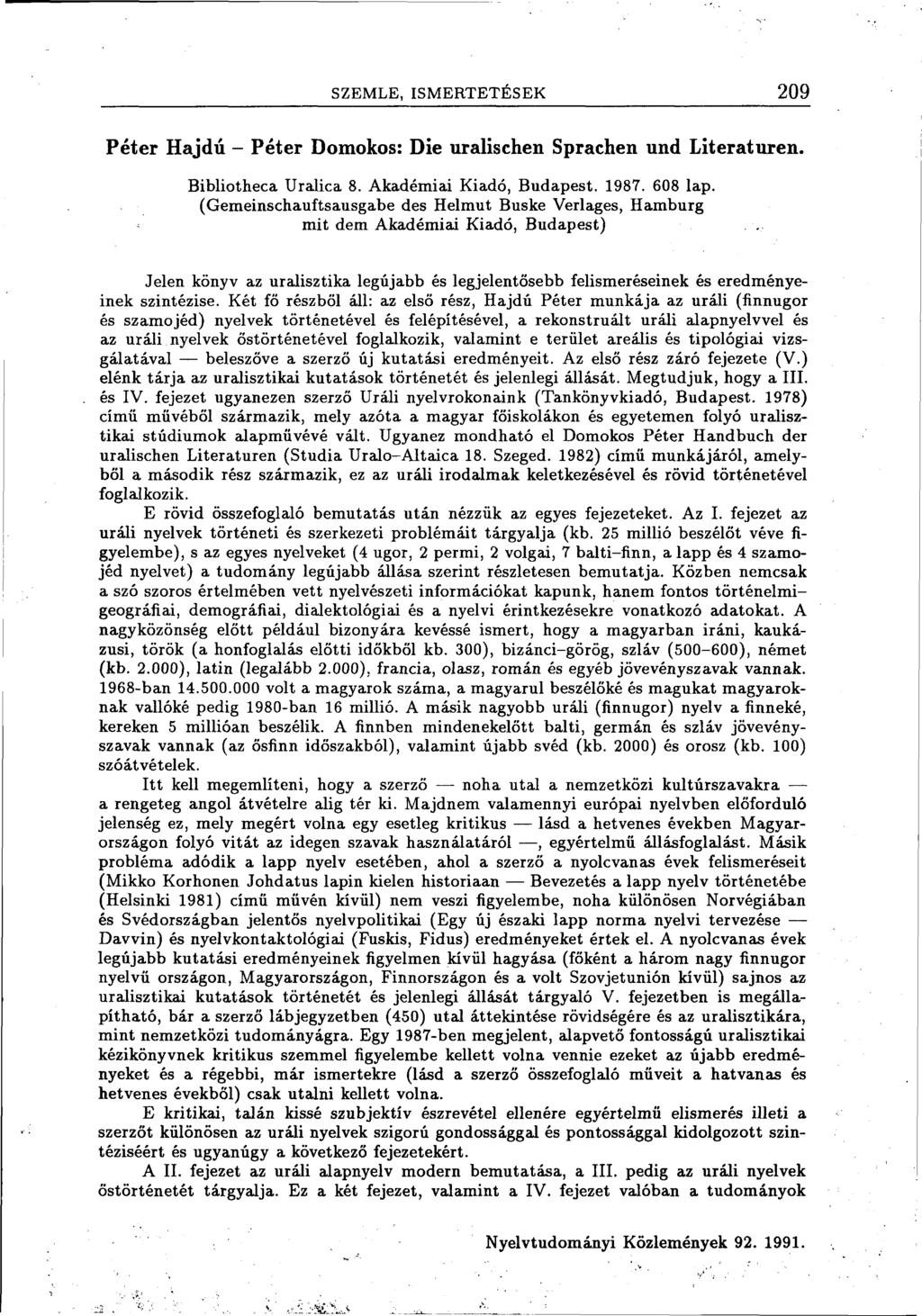 SZEMLE, ISMERTETÉSEK 209 Péter Hajdú - Péter Domokos: Die uralischen Sprachen und Literaturen. Bibliotheca Uralica 8. Akadémiai Kiadó, Budapest. 1987. 608 lap.