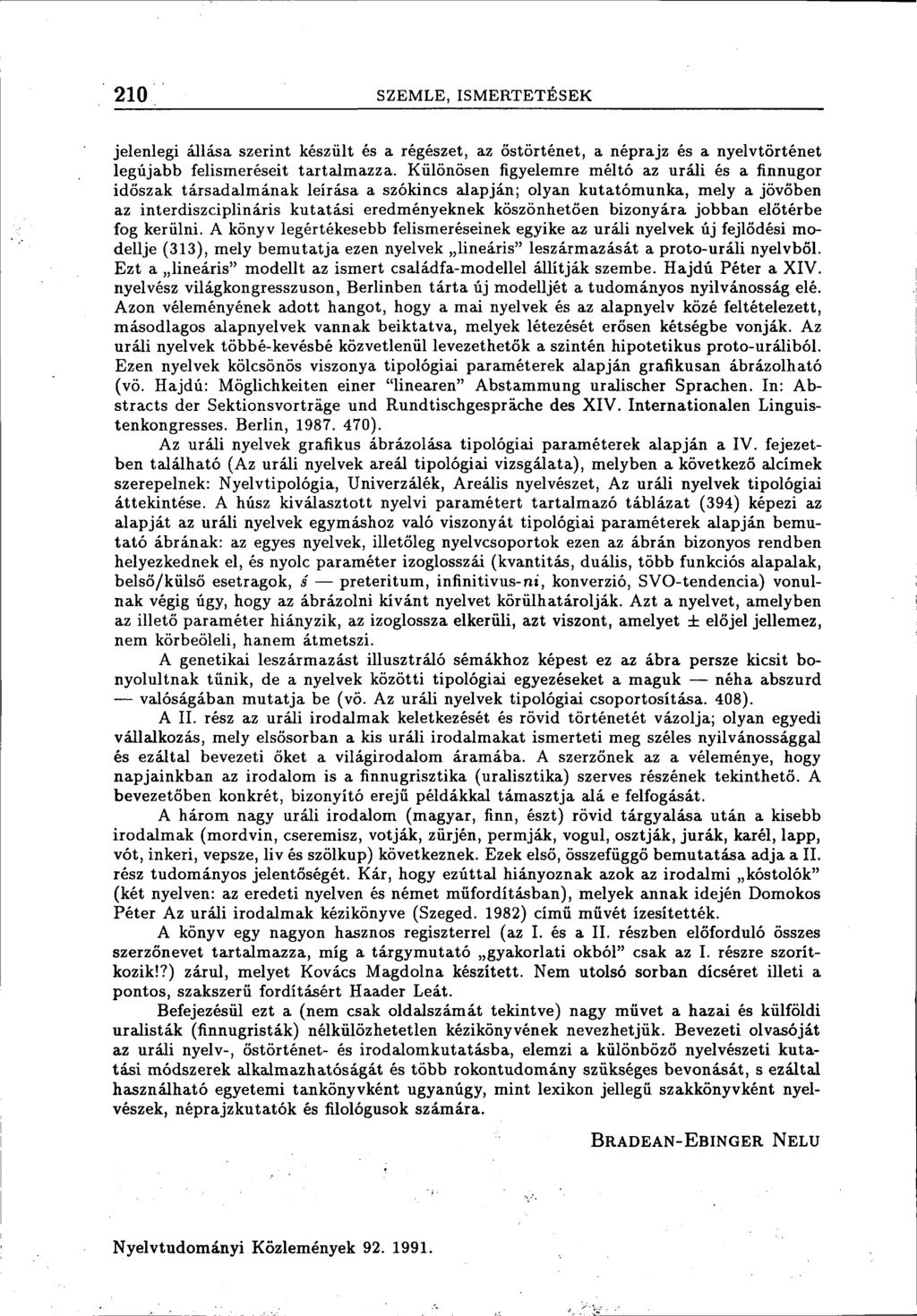 210 SZEMLE, ISMERTETÉSEK jelenlegi állása szerint készült és a régészet, az őstörténet, a néprajz és a nyelvtörténet legújabb felismeréseit tartalmazza.