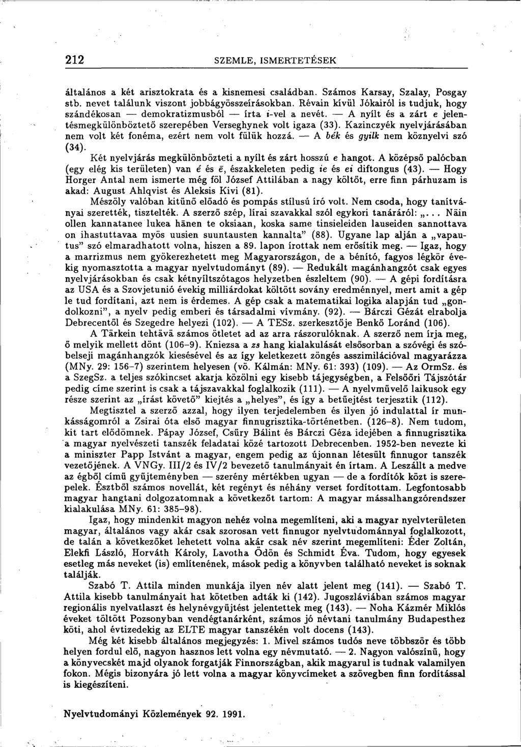 212 SZEMLE, ISMERTETÉSEK általános a két arisztokrata és a kisnemesi családban. Számos Karsay, Szalay, Posgay stb. nevet találunk viszont jobbágyösszeírásokban.
