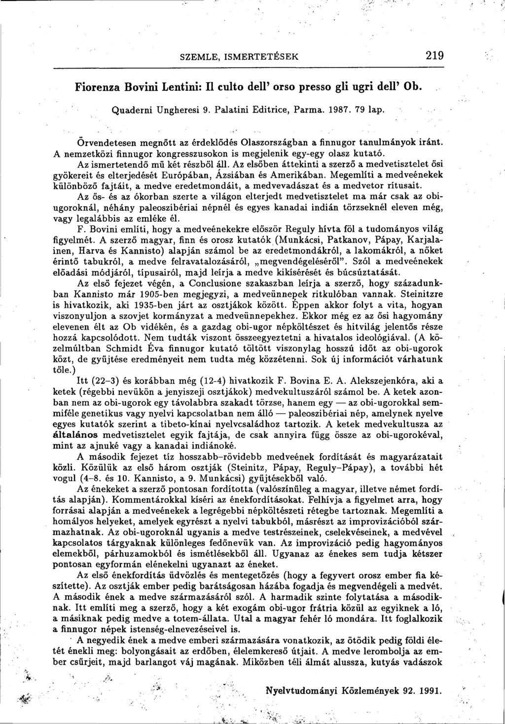 SZEMLE, ISMERTETÉSEK 219 Fiorenza Bovini Lentini: II culto deli' orsó presso gli ugri deli' Ob. Quaderni Ungheresi 9. Palatini Editrice, Parma. 1987. 79 lap.