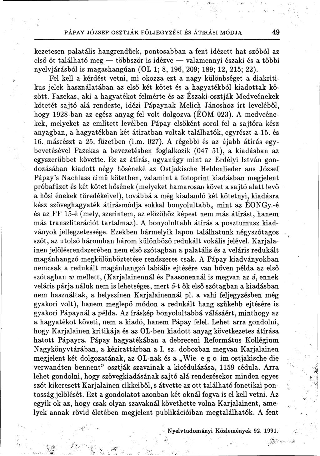 PÁPAY JÓZSEF OSZTJÁK FÖLJEGYZÉSI ÉS ÁTÍRÁSI MÓDJA 49 kezetesen palatális hangrendüek, pontosabban a fent idézett hat szóból az első öt található meg többször is idézve valamennyi északi és a többi