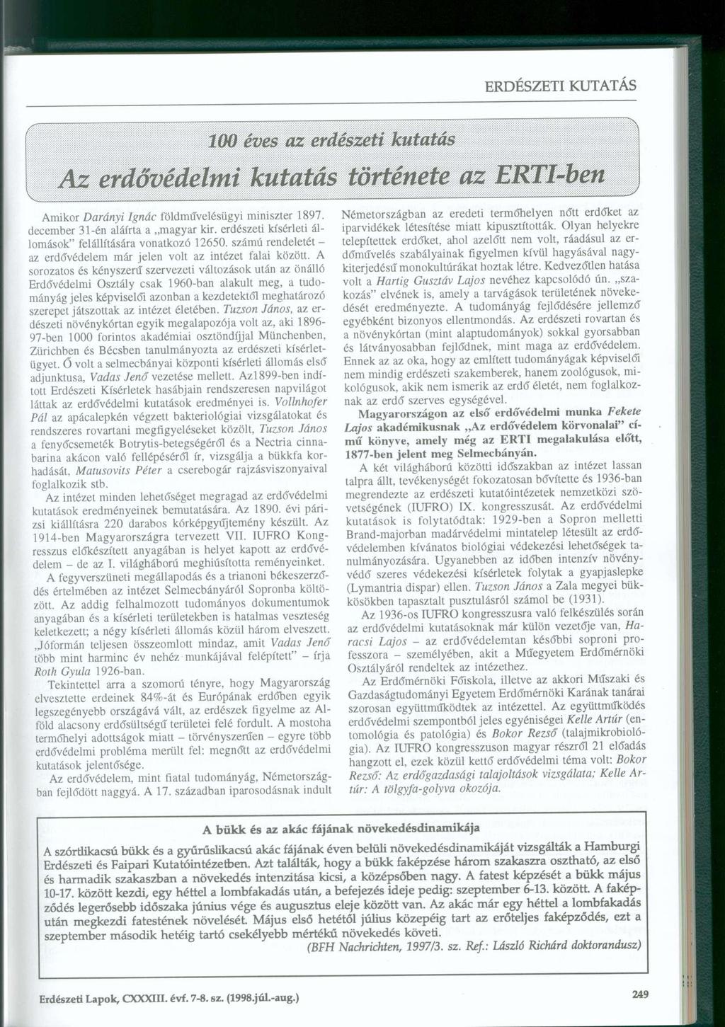 100 éves az erdészeti kutatás Az erdővédelmi kutatás története az ERTl-ben Amikor Darányi Ignác földművelésügyi miniszter 1897. december 31-én aláírta a magyar kir.