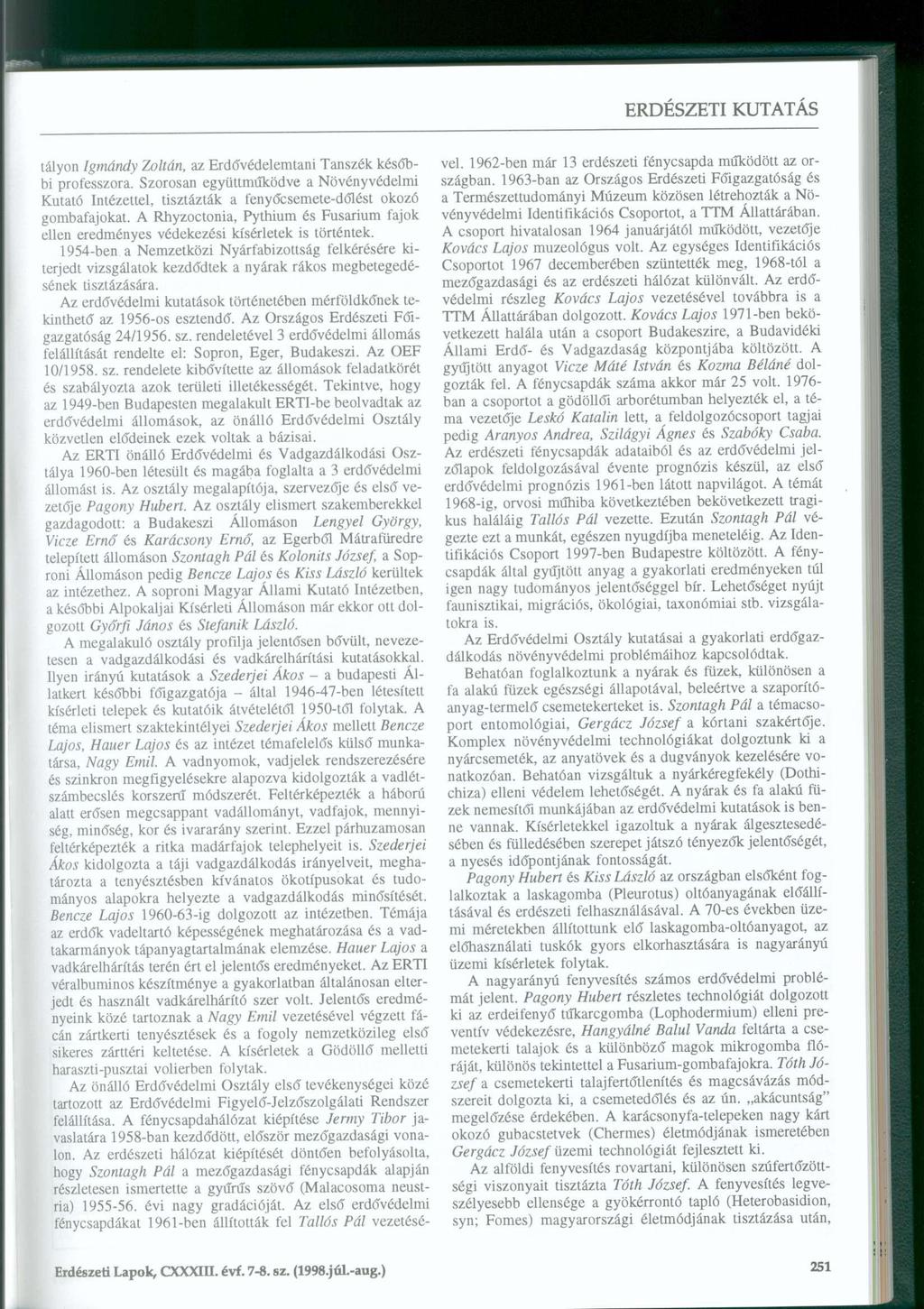 tályon Igmándy Zoltán, az Erdővédelemtani Tanszék későbbi professzora. Szorosan együttműködve a Növényvédelmi Kutató Intézettel, tisztázták a fenyőcsemete-dőlést okozó gombafajokat.