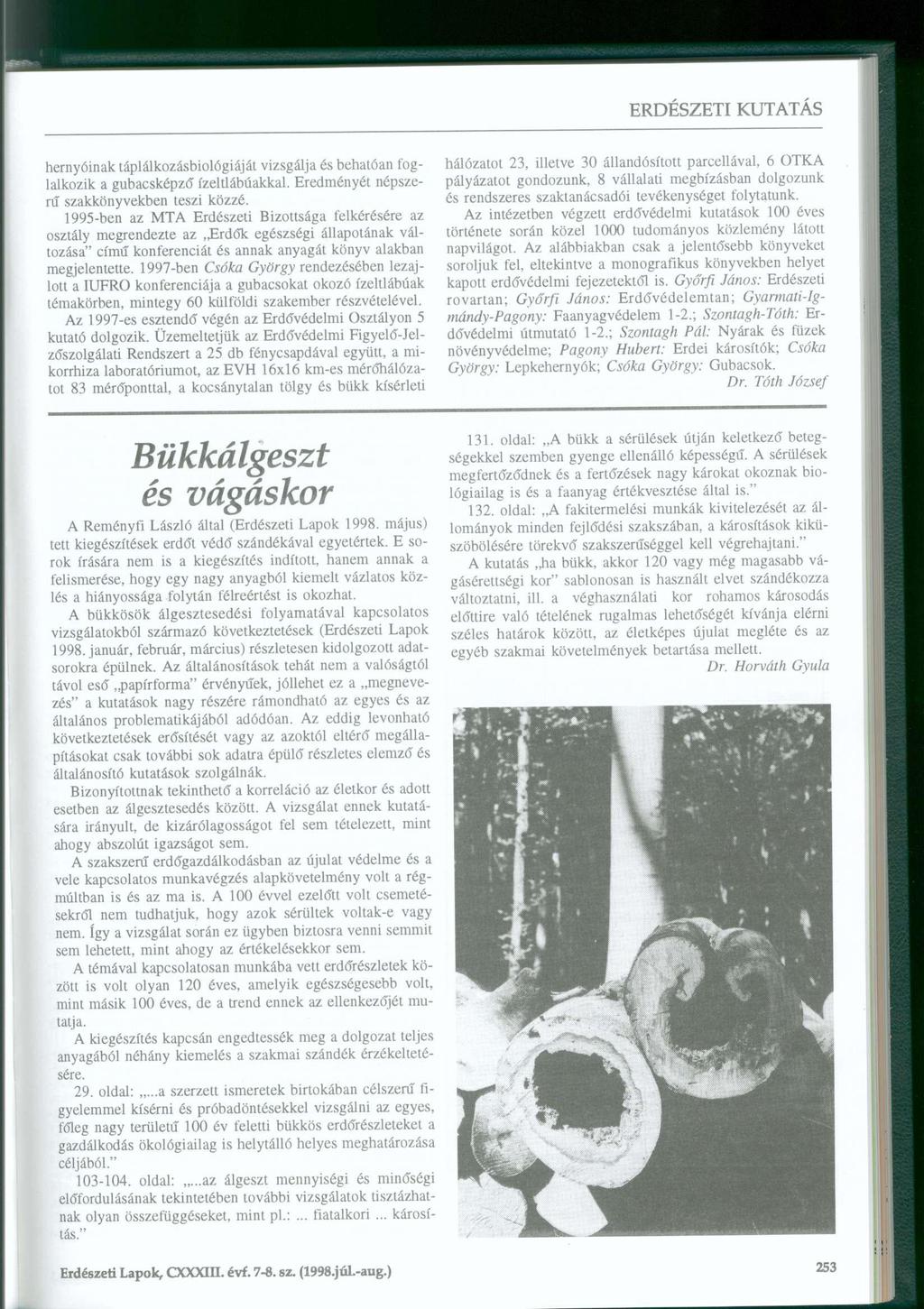 hernyóinak táplálkozásbiológiáját vizsgálja és behatóan foglalkozik a gubacsképző ízeltlábúakkal. Eredményét népszerű szakkönyvekben teszi közzé.