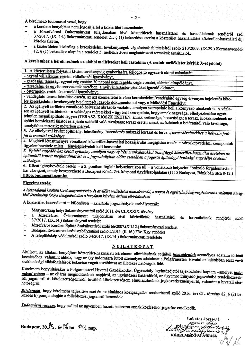 - 2 - A kérelmező tudomásul veszi, hogy - a kérelem benyújtása nem jogosítja fel a közterület használatára, ~ t ^0rmányzat tuiajd0nában lévö közttaroletek használatáról és használatának rendjéről