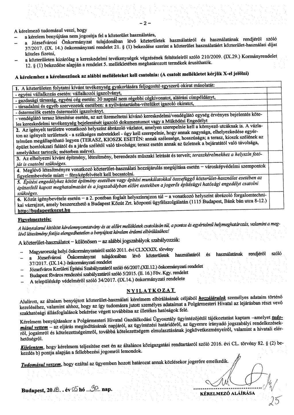 A kérelmező tudomásul veszi, hogy - a kérelem benyújtása nem jogosítja fel a közterület használatára, - a rózsefvárost Önkormányzat tulajdonában lévő közteletek használatáróllés találatának rendjéró