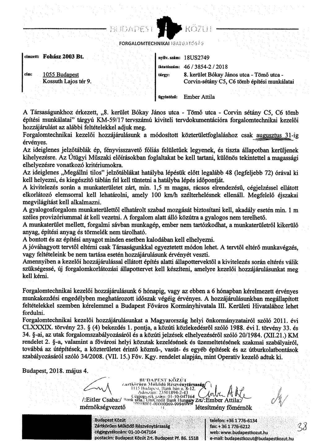 FORGALOMTECHNIKAI IGAZGATÓSÁS címzett: Fohász 2003 Bt. nyilv. szám: 18US2749 cím: 1055 Budapest Kossuth Lajos tér 9. iktatószám: 46/3854-2 / 2018 tárgy: 8.