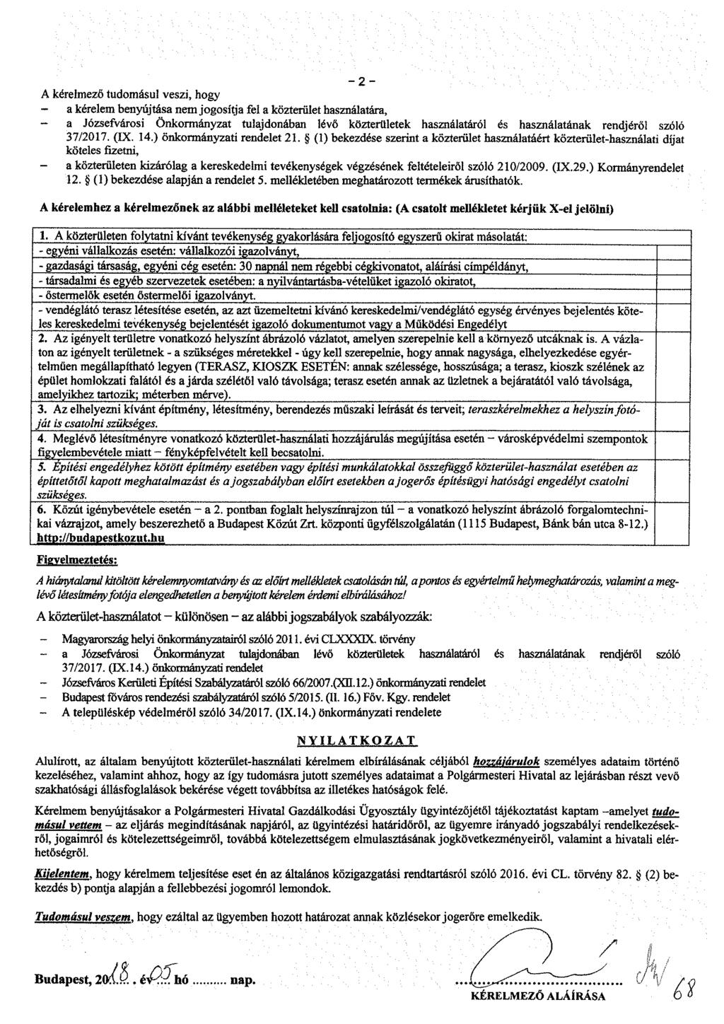 - 2 - A kérelmező tudomásul veszi, hogy a kérelem benyújtása nem jogosítja fel a közterület használatára, a Józsefvárosi Önkormányzat tulajdonában lévő közterületek használatáról és használatának