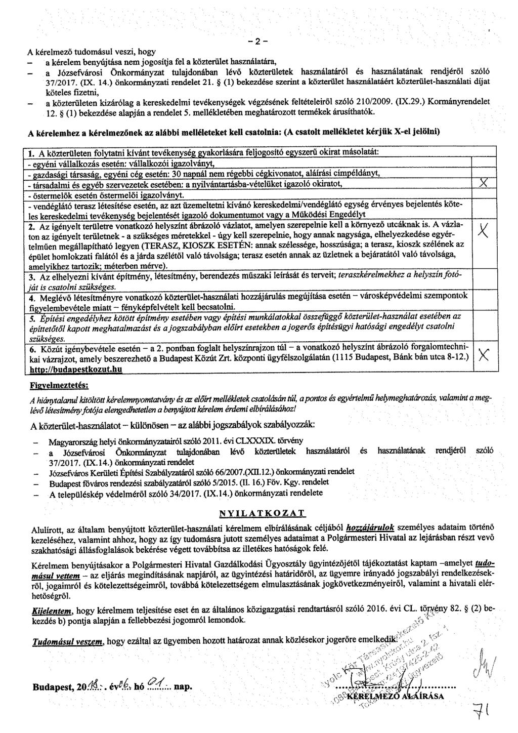 - 2 - A kérelmező tudomásul veszi, hogy - a kérelem benyújtása nem jogosítja fel a közterület használatára, - a Józsefvárosi Önkormányzat tulajdonában lévő közterületek használatáról és használatának