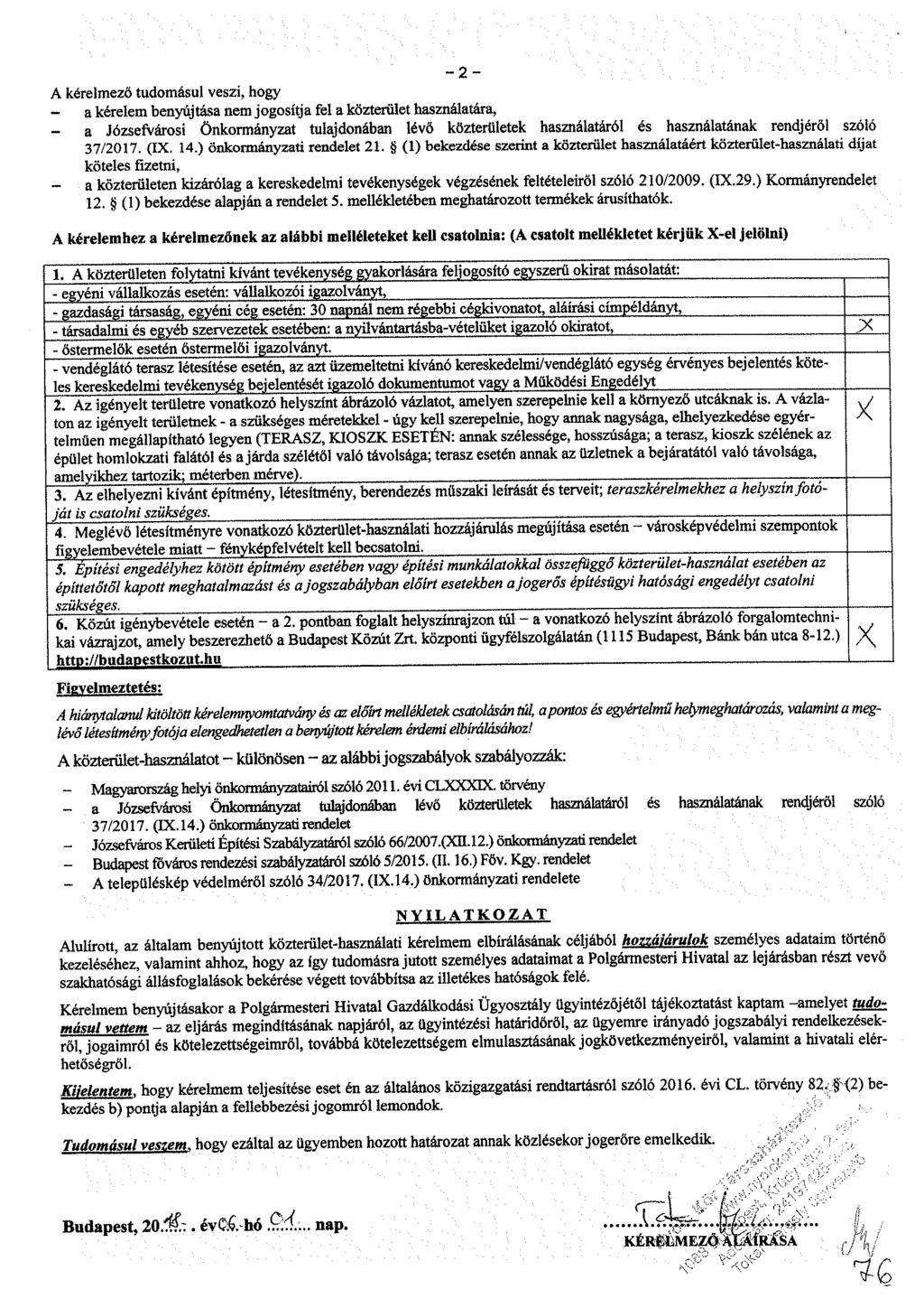 - 2 - A kérelmező tudomásul veszi, hogy a kérelem benyújtása nem jogosítja fel a közterület használatára, - a Józsefvárosi Önkormányzat tulajdonában lévő közterületek használatáról és használatának