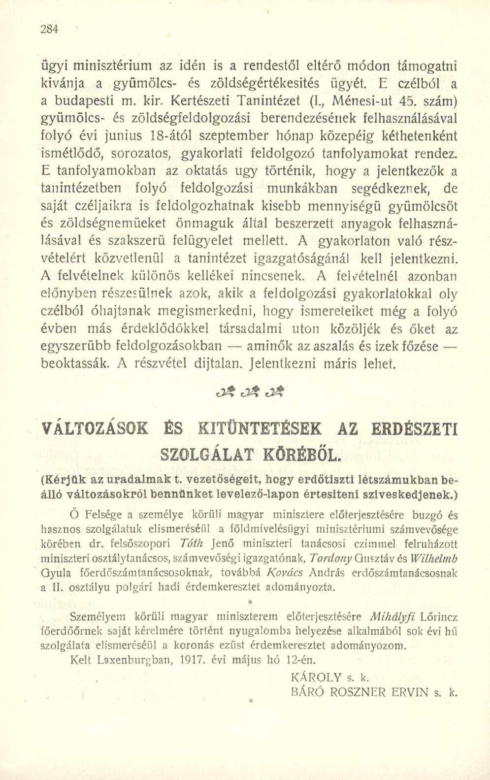 ügyi minisztérium az idén is a rendestől eltérő módon támogatni kívánja a gyümölcs- és zöldségértékesités ügyét. E czélból a a budapesti m. kir. Kertészeti Tanintézet (I., Ménesi-ut 45.