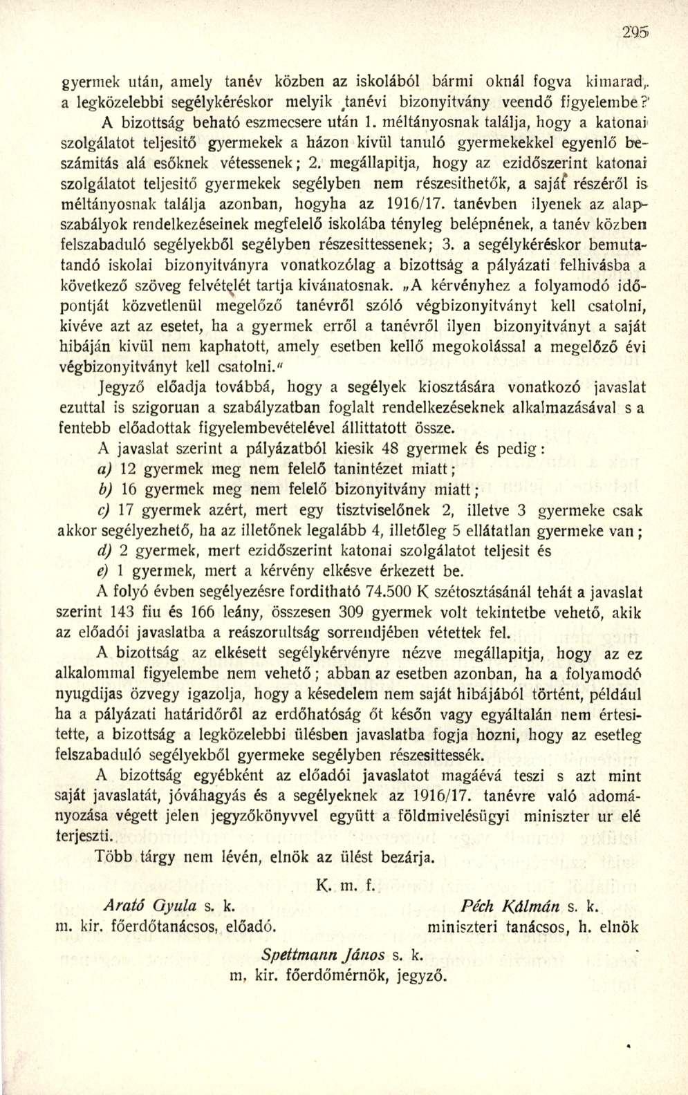 gyermek után, amely tanév közben az iskolából bármi oknál fogva kimarad,, a legközelebbi segélykéréskor melyik ^anévi bizonyítvány veendő figyelembe?' A bizottság beható eszmecsere után 1.