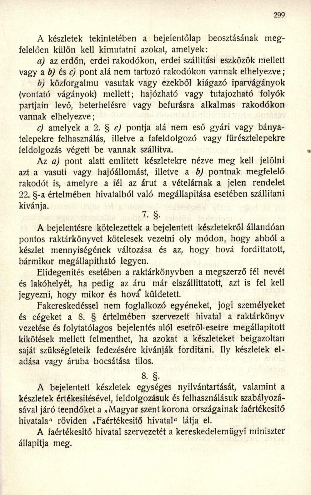 A készletek tekintetében a bejelentőlap beosztásának megfelelően külön kell kimutatni azokat, amelyek: a) az erdőn, erdei rakodókon, erdei szállítási eszközök mellett vagy a b) és c) pont alá nem