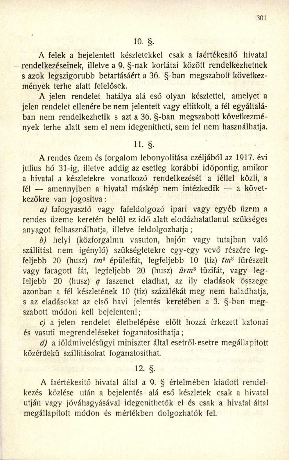 A felek a bejelentett készletekkel csak a faértékesitő hivatal rendelkezéseinek, illetve a 9. -nak korlátai között rendelkezhetnek s azok legszigorúbb betartásáért a 36.