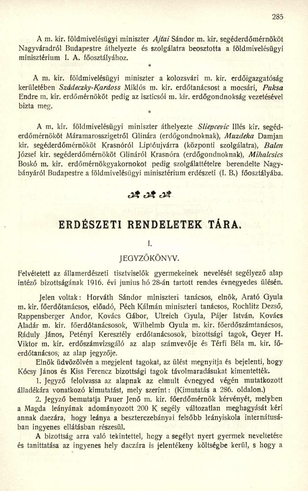 A m. kir. földmivelésügyi miniszter Ajtai Sándor m. kir. segéderdőmérnököt Nagyváradról Budapestre áthelyezte és szolgálatra beosztotta a földmivelésügyi minisztérium I. A. főosztályához. * A ni. kir. földmivelésügyi miniszter a kolozsvári m.