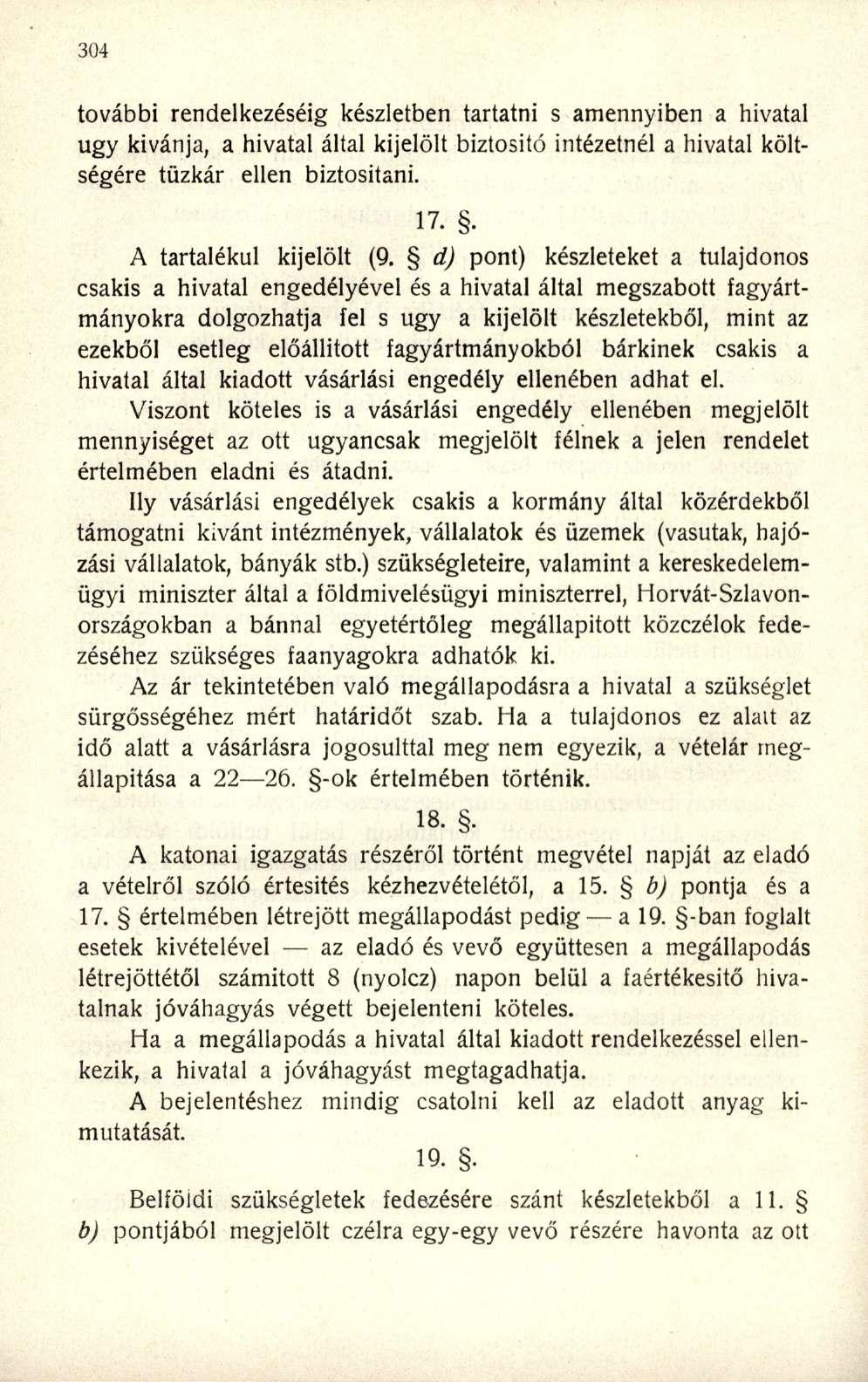 további rendelkezéséig készletben tartatni s amennyiben a hivatal ugy kívánja, a hivatal által kijelölt biztosító intézetnél a hivatal költségére tűzkár ellen biztosítani. 17.