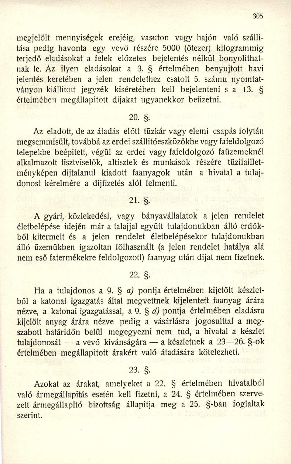 megjelölt mennyiségek erejéig, vasúton vagy hajón való szállítása pedig havonta egy vevő részére 5000 (ötezer) kilogrammig terjedő eladásokat a felek előzetes bejelentés nélkül bonyolíthatnak le.