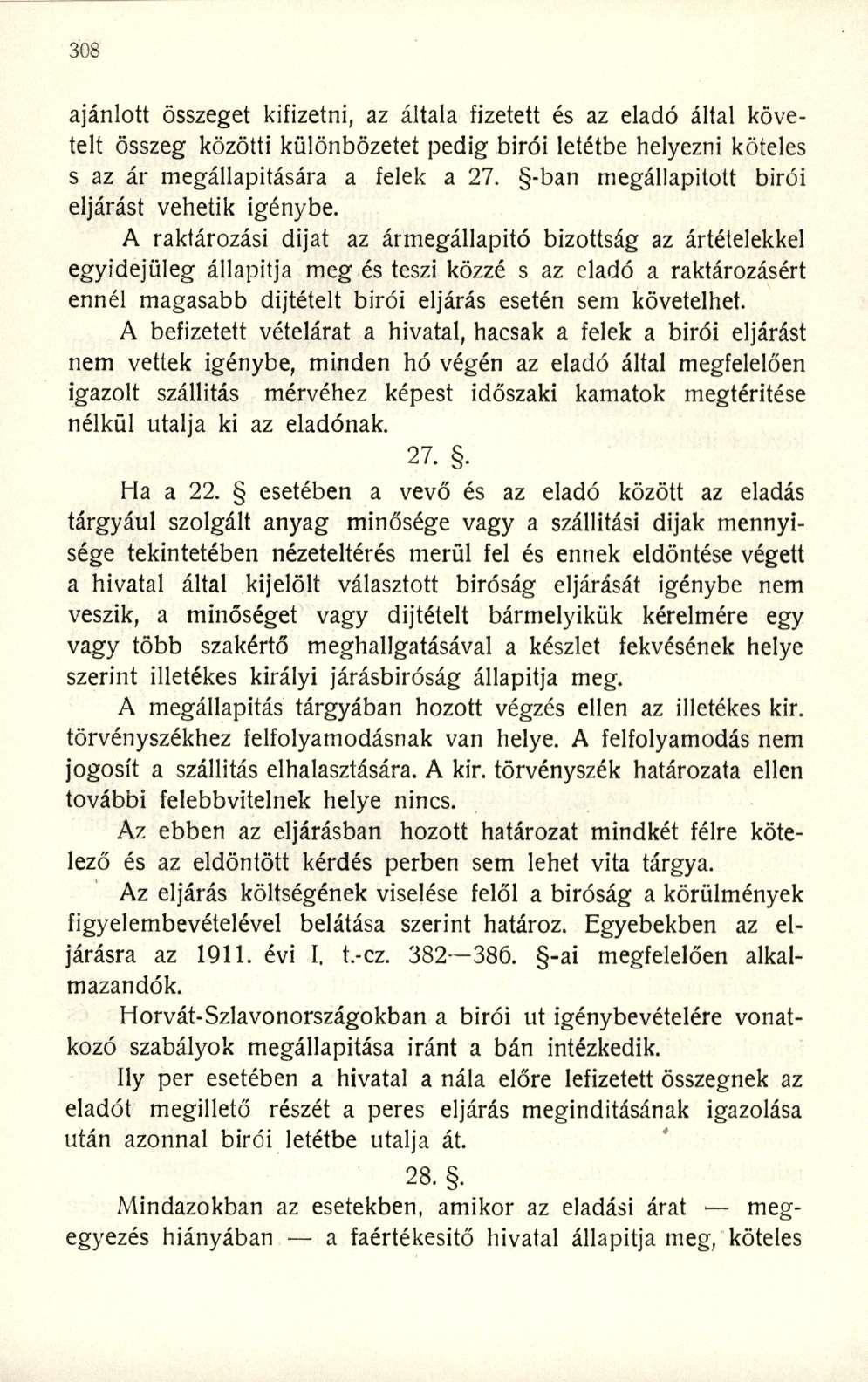 ajánlott összeget kifizetni, az általa fizetett és az eladó által követelt összeg közötti különbözetet pedig birói letétbe helyezni köteles s az ár megállapítására a felek a 27.