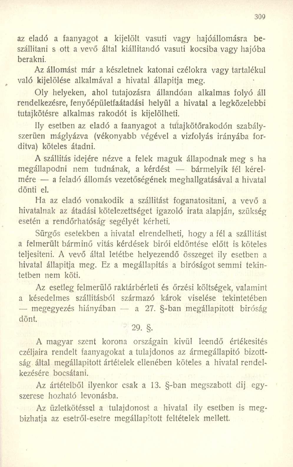 az eladó a faanyagot a kijelölt vasúti vagy hajóállomásra beszállítani s ott a vevő által kiállítandó vasúti kocsiba vagy hajóba berakni.