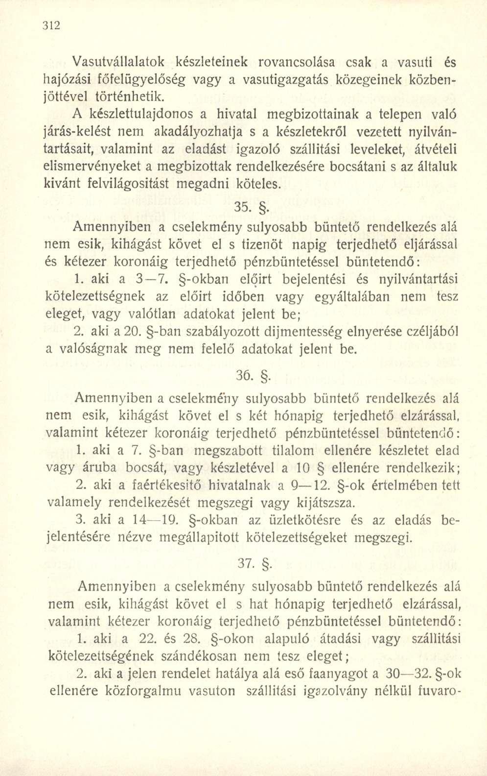 Vasutvállalatok készleteinek rovancsolása csak a vasúti és hajózási főfelügyelőség vagy a vasutigazgatás közegeinek közbenjöttével történhetik.