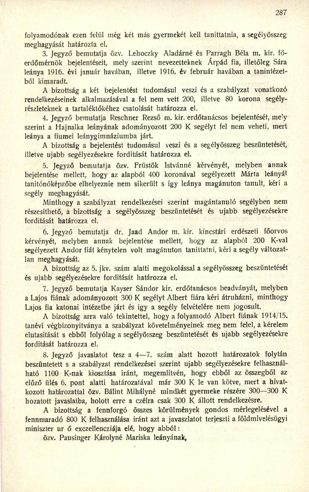 folyamodónak ezen felül még két más gyermekét kell taníttatnia, a segéiyösszeg meghagyását határozta el. 3. Jegyző bemutatja özv. Lehoczky Aladárné és Parragh Béla m. kir.