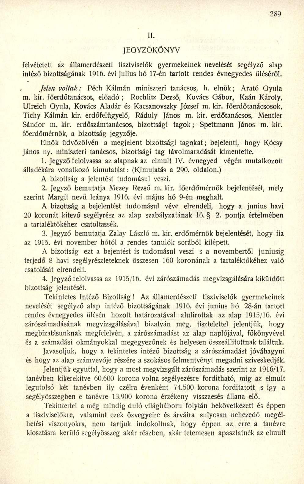 JEGYZŐKÖNYV felvétetett az államerdészeti tisztviselők gyermekeinek nevelését segélyző alap intéző bizottságának 1916. évi július hó 17-én tartott rendes évnegyedes üléséről.