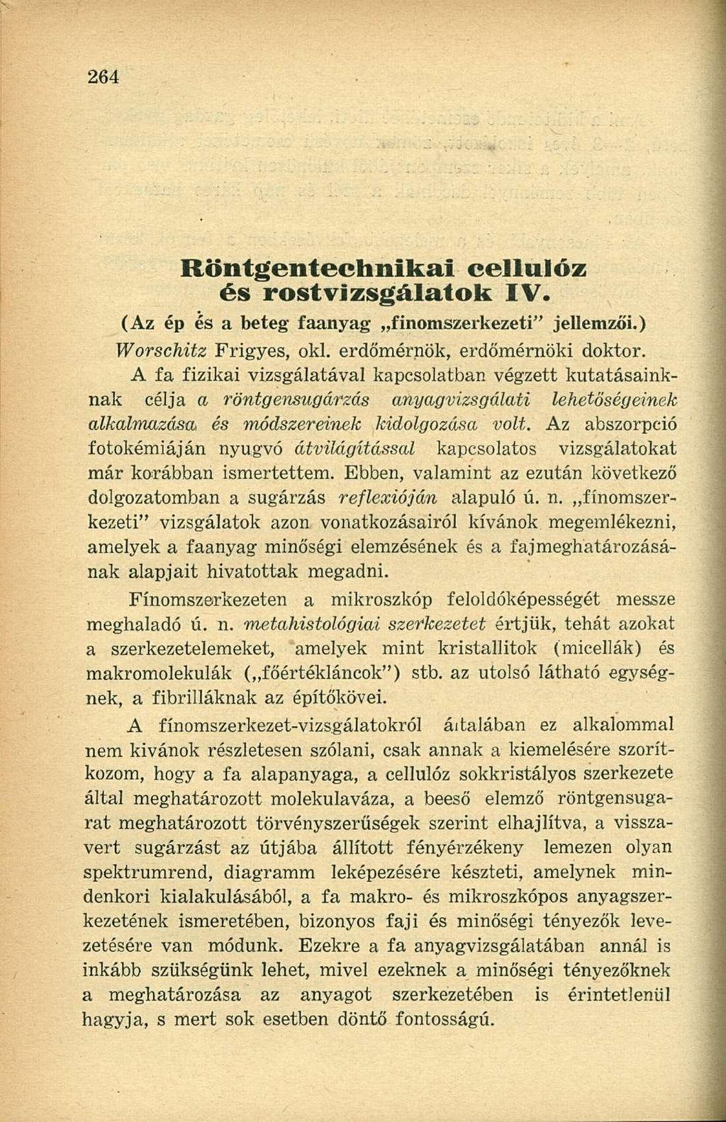 Röntgentechnikai cellulóz és rost vizsgálatok IV. (Az ép és a beteg faanyag finomszerkezeti" jellemzői.) Worschitz Frigyes, oki. erdőmérnök, erdőmérnöki doktor.
