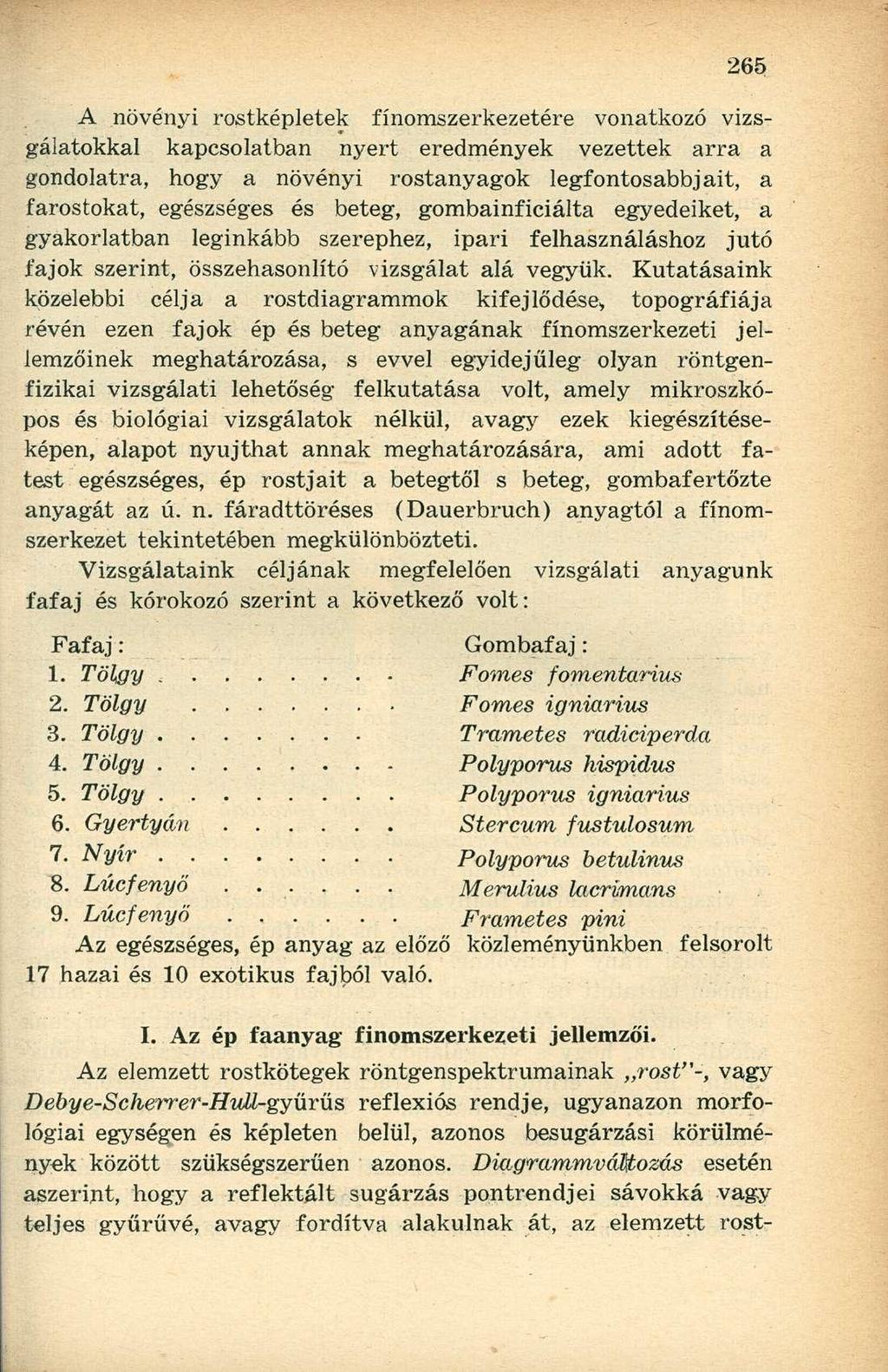 A növényi rostképletek finomszerkezetére vonatkozó vizsgálatokkal kapcsolatban nyert eredmények vezettek arra a gondolatra, hogy a növényi rostanyagok legfontosabbjait, a farostokat, egészséges és