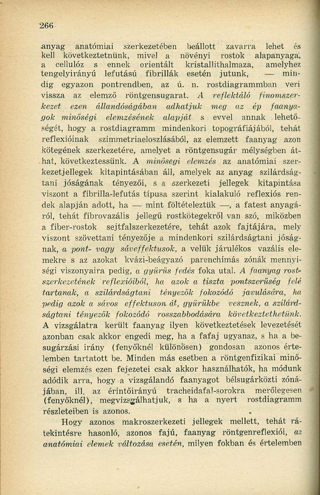 anyag anatómiai szerkezetében beállott zavarra lehet és kell következtetnünk, mivel a növényi rostok alapanyaga, a cellulóz s ennek orientált kristalüthalmaza, amelyhez tengelyirányú lefutású