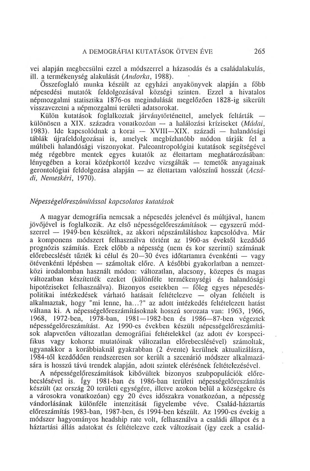A DEMOGRÁFIAI KUTATÁSOK ÖTVEN ÉVE 265 vei alapján megbecsülni ezzel a módszerrel a házasodás és a családalakulás, ill. a termékenység alakulását (Andorka, 1988).