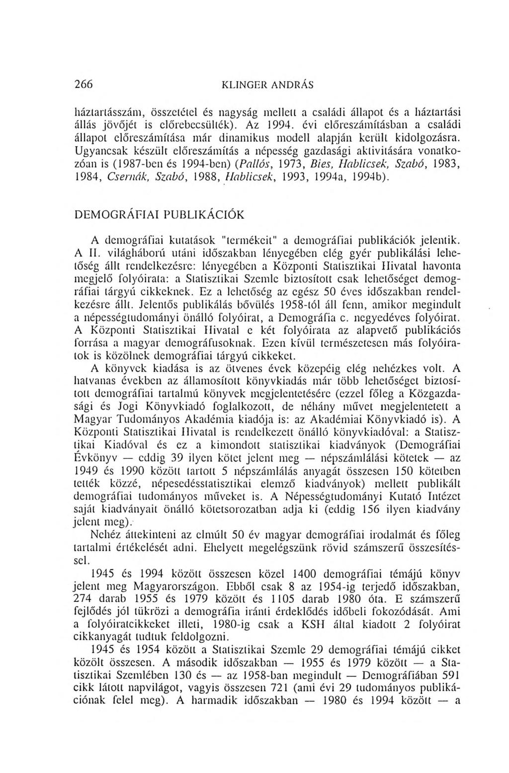 266 KLINGER ANDRÁS háztartásszám, összetétel és nagyság mellen a családi állapot és a háztartási állás jövőjét is előrebecsülték). Az 1994.