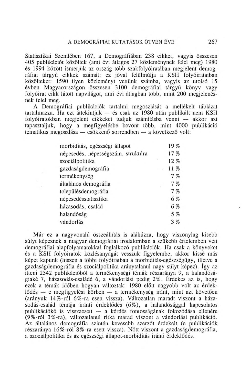 A DEMOGRÁFIAI KUTATÁSOK ÖTVEN ÉVE 267 Statisztikai Szemlében 167, a Demográfiában 238 cikket, vagyis összesen 405 publikációt közöltek (ami évi átlagos 27 közleménynek felel meg) 1980 és 1994 között