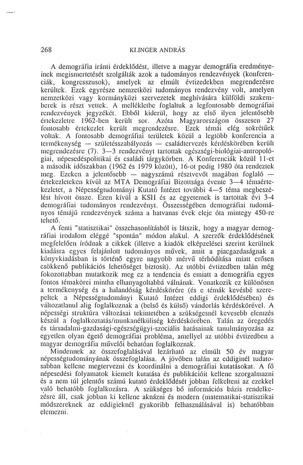 268 KLINGER ANDRÁS A demográfia iránti érdeklődést, illetve a magyar demográfia eredményeinek megismertetését szolgálták azok a tudományos rendezvények (konferenciák, kongresszusok), amelyek az