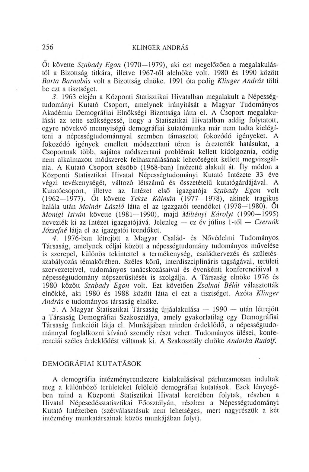 256 KLINGER ANDRAS Őt követte Szabady Egon (1970 1979), aki ezt megelőzően a megalakulástól a Bizottság titkára, illetve 1967-től alelnöke volt.