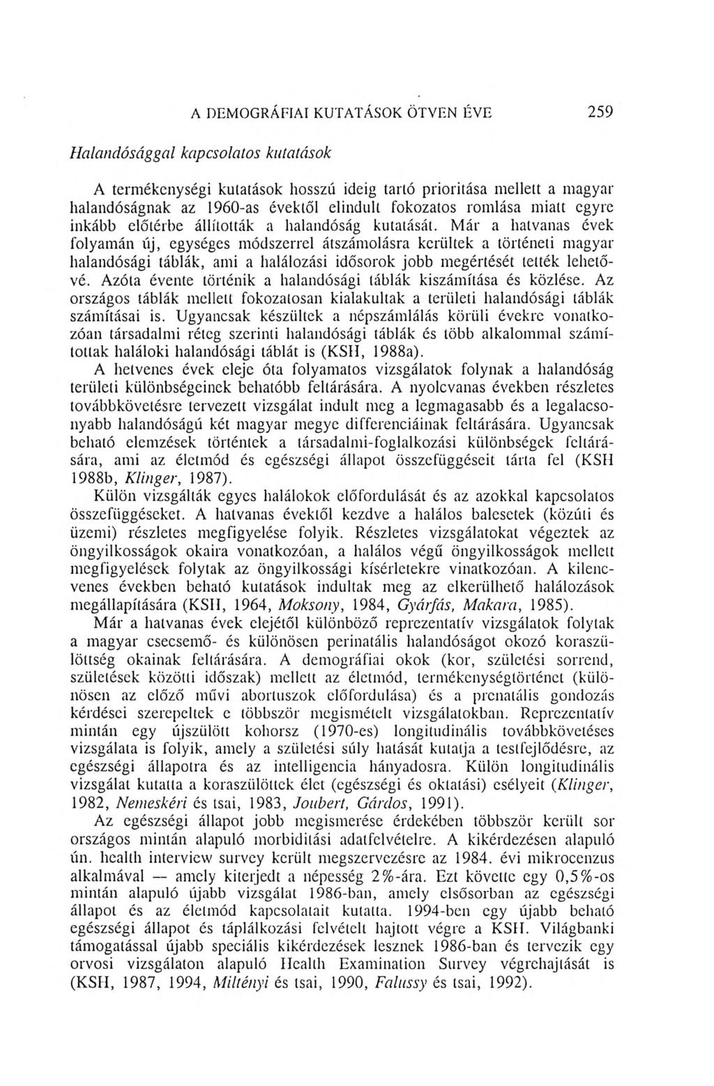 A DEMOGRÁFIAI KUTATÁSOK ÖTVEN ÉVE 259 Halandósággal kapcsolatos kutatások A termékenységi kulatások hosszú ideig tartó prioritása mellett a magyar halandóságnak az 1960-as évektől elindult fokozatos