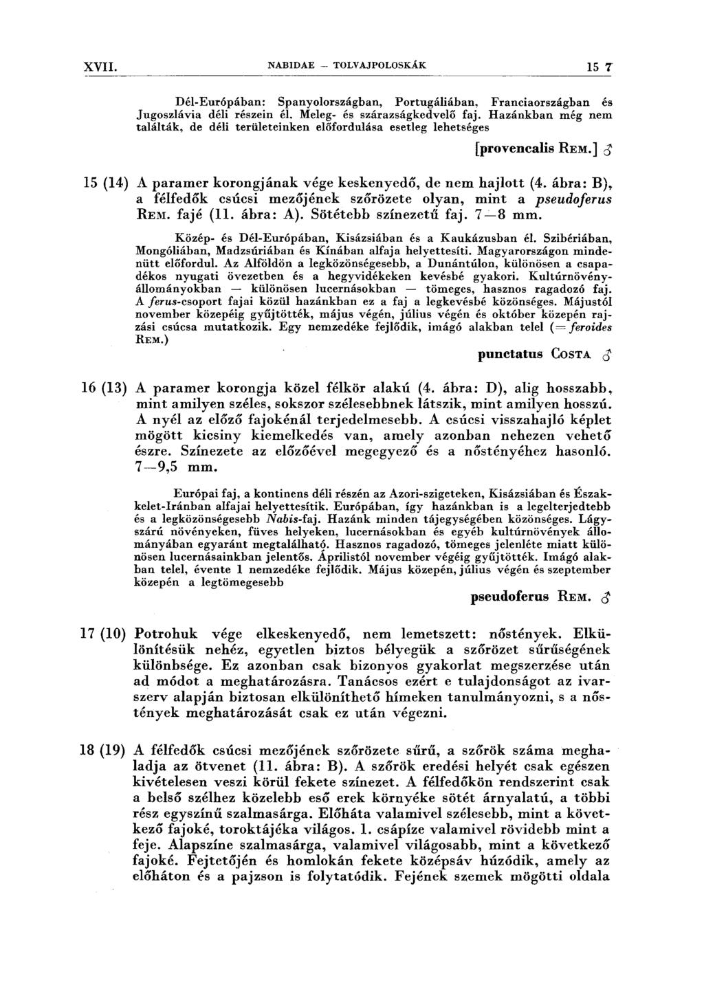 XVII. NABIDAE - TOLVAJPOLOSKÁK 15 7 Dél-Európában: Spanyolországban, Portugáliában, Franciaországban és Jugoszlávia déli részein él. Meleg- és szárazságkedvelő faj.